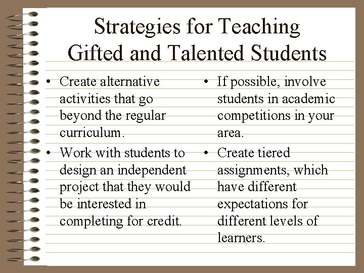 Strategies for Teaching Gifted and Talented Students • Create alternative • If possible, involve