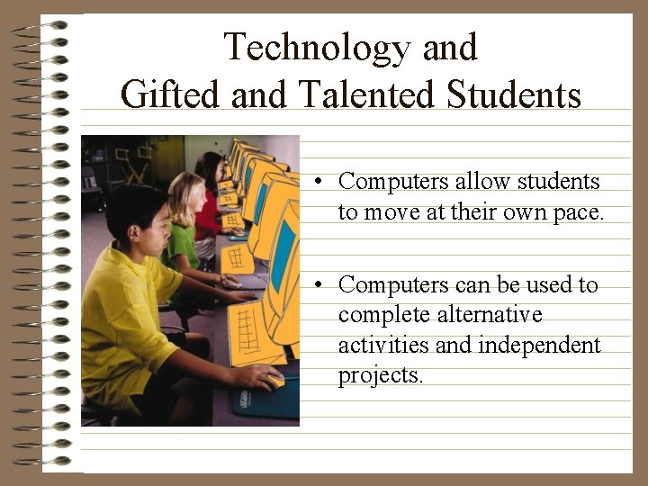 Technology and Gifted and Talented Students • Computers allow students to move at their