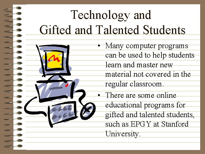 Technology and Gifted and Talented Students • Many computer programs can be used to
