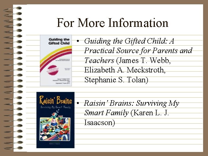 For More Information • Guiding the Gifted Child: A Practical Source for Parents and