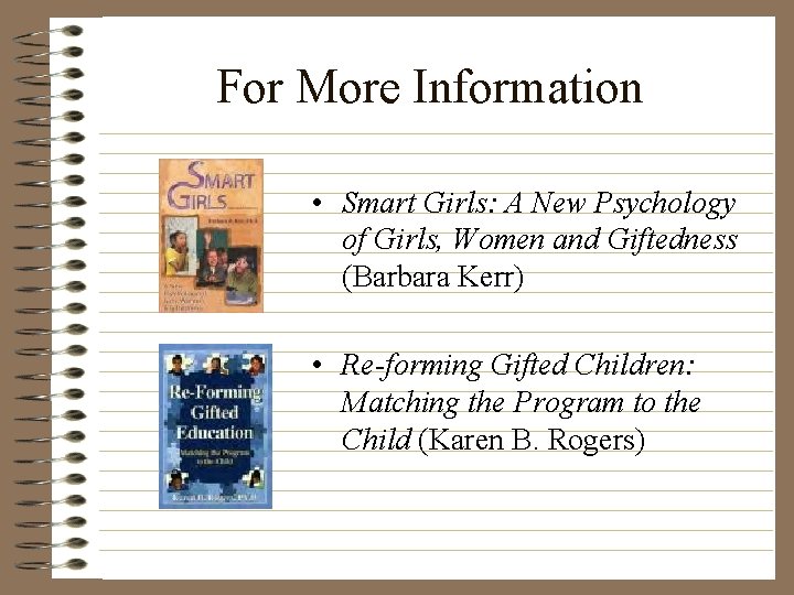 For More Information • Smart Girls: A New Psychology of Girls, Women and Giftedness
