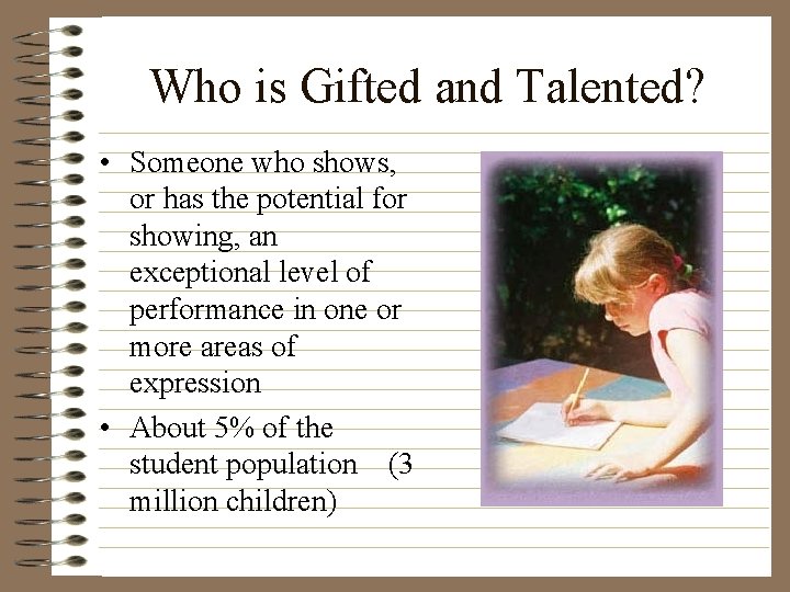 Who is Gifted and Talented? • Someone who shows, or has the potential for