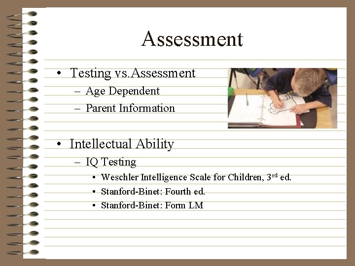 Assessment • Testing vs. Assessment – Age Dependent – Parent Information • Intellectual Ability
