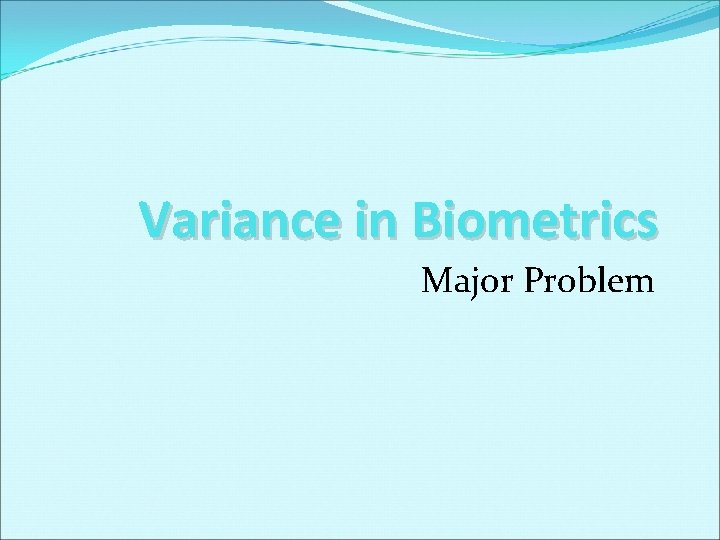 Variance in Biometrics Major Problem 