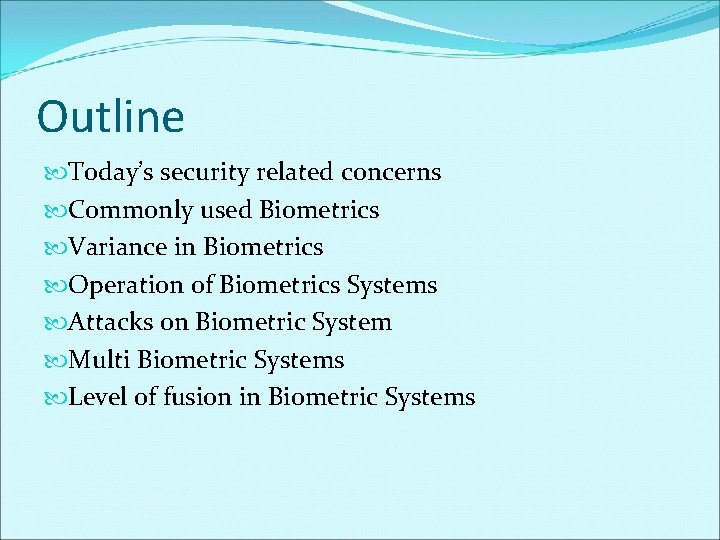 Outline Today’s security related concerns Commonly used Biometrics Variance in Biometrics Operation of Biometrics