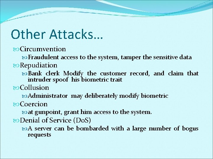Other Attacks… Circumvention Fraudulent access to the system, tamper the sensitive data Repudiation Bank