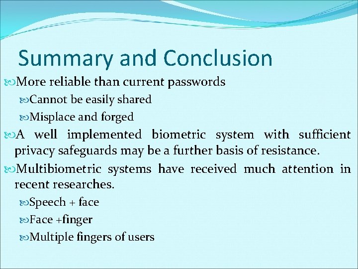 Summary and Conclusion More reliable than current passwords Cannot be easily shared Misplace and