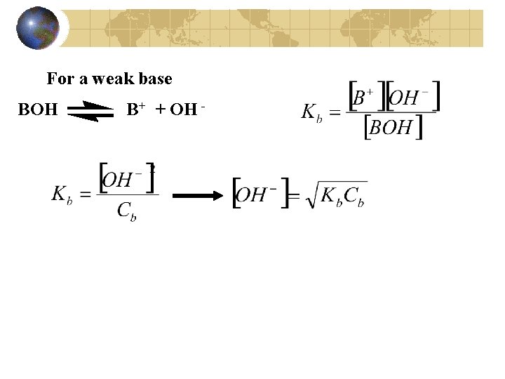 For a weak base BOH B+ + OH - 