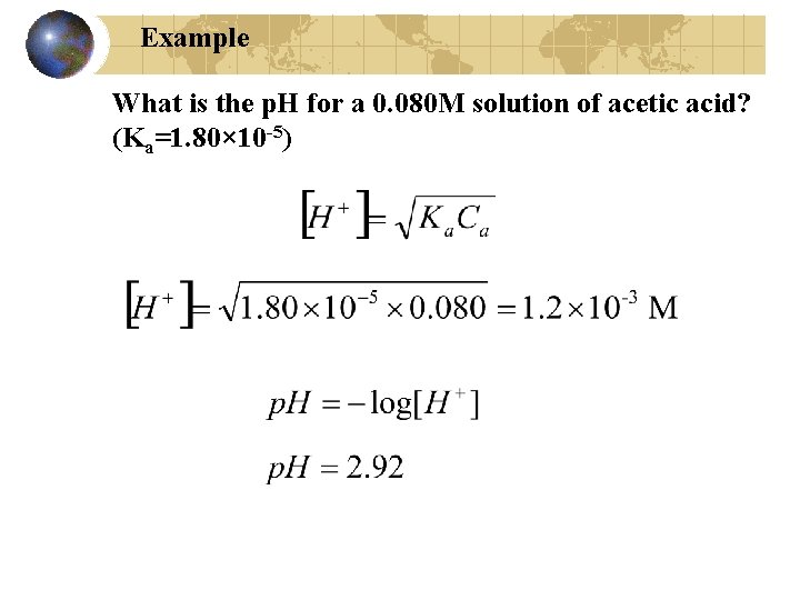 Example What is the p. H for a 0. 080 M solution of acetic