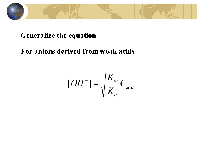 Generalize the equation For anions derived from weak acids 