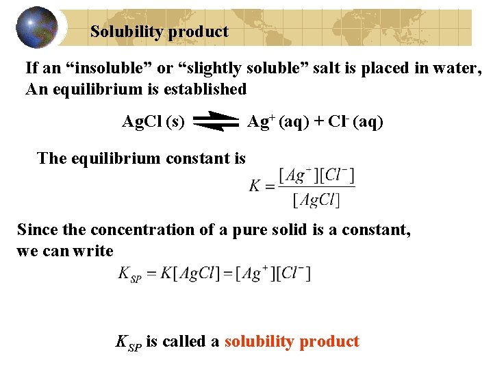 Solubility product If an “insoluble” or “slightly soluble” salt is placed in water, An