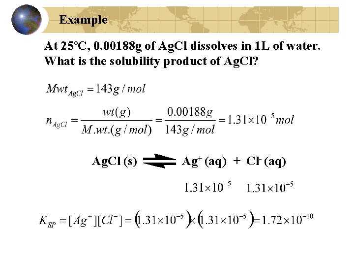 Example At 25ºC, 0. 00188 g of Ag. Cl dissolves in 1 L of
