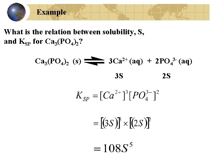Example What is the relation between solubility, S, and KSP for Ca 3(PO 4)2?