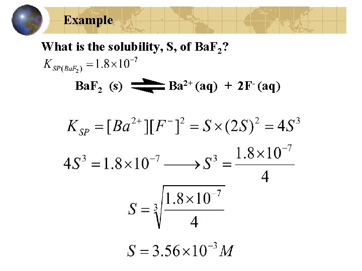 Example What is the solubility, S, of Ba. F 2? Ba. F 2 (s)
