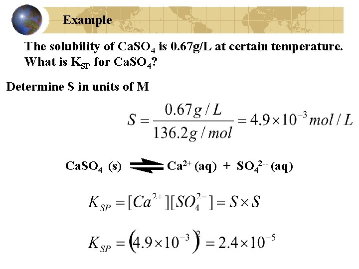 Example The solubility of Ca. SO 4 is 0. 67 g/L at certain temperature.