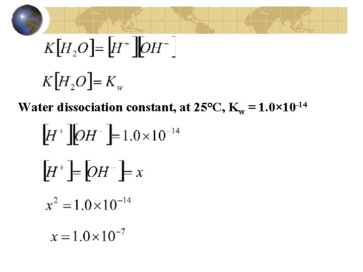 Water dissociation constant, at 25°C, Kw = 1. 0× 10 -14 