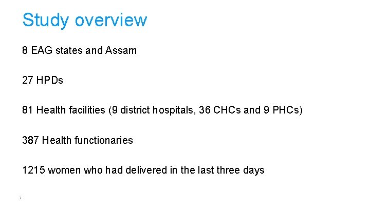 Study overview 8 EAG states and Assam 27 HPDs 81 Health facilities (9 district