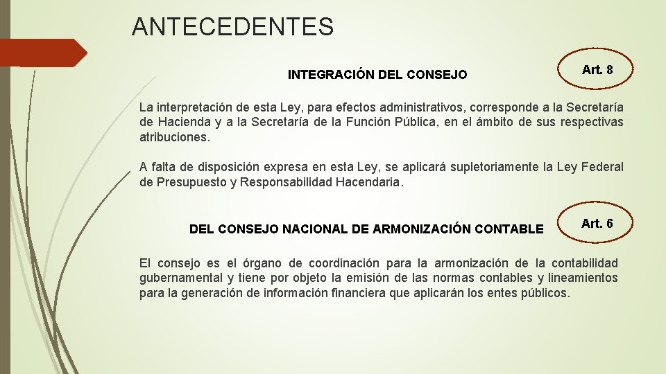ANTECEDENTES INTEGRACIÓN DEL CONSEJO Art. 8 La interpretación de esta Ley, para efectos administrativos,