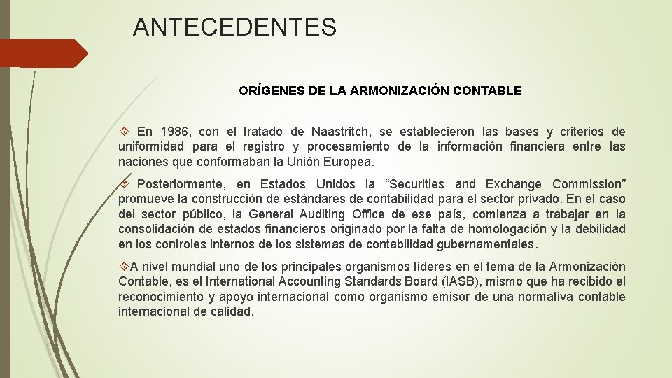 ANTECEDENTES ORÍGENES DE LA ARMONIZACIÓN CONTABLE En 1986, con el tratado de Naastritch, se