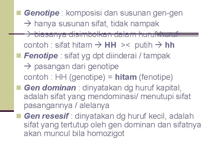 n Genotipe : komposisi dan susunan gen-gen hanya susunan sifat, tidak nampak biasanya disimbolkan