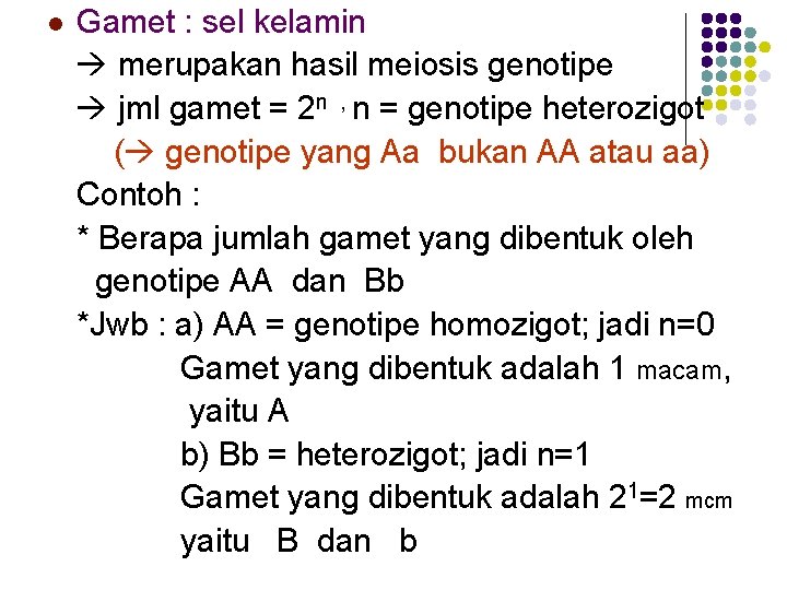 l Gamet : sel kelamin merupakan hasil meiosis genotipe jml gamet = 2 n