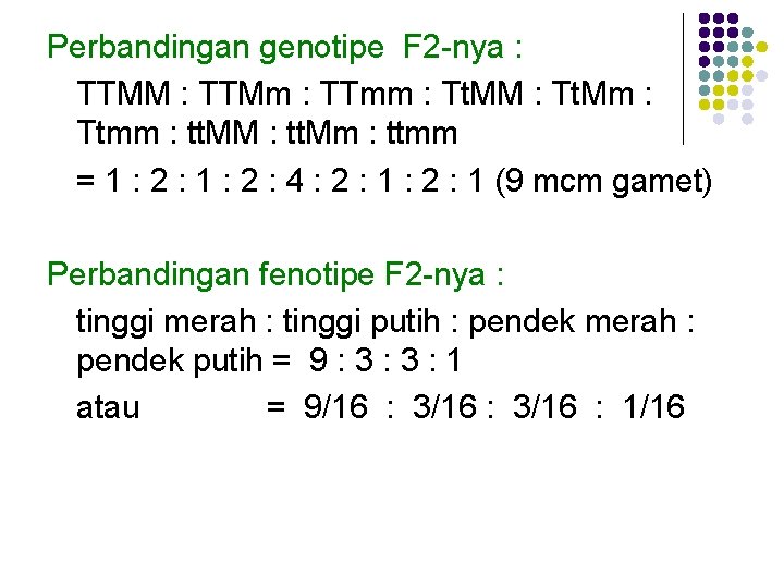 Perbandingan genotipe F 2 -nya : TTMM : TTMm : TTmm : Tt. MM