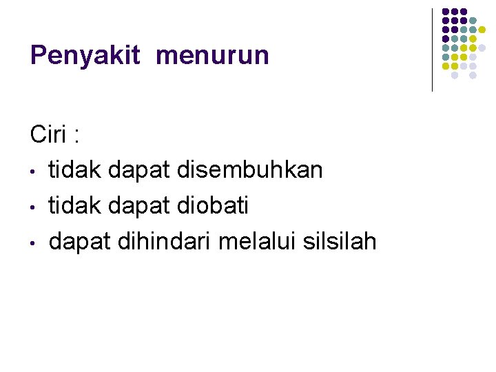 Penyakit menurun Ciri : • tidak dapat disembuhkan • tidak dapat diobati • dapat