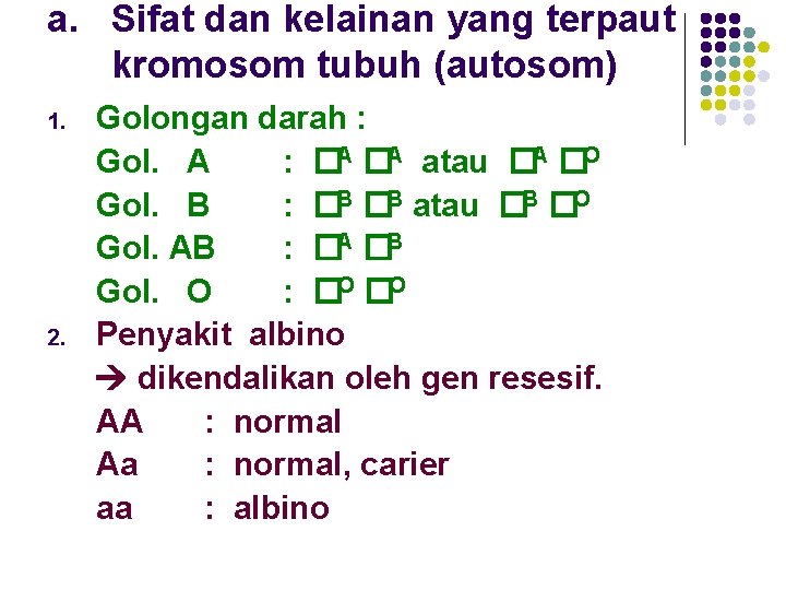 a. Sifat dan kelainan yang terpaut kromosom tubuh (autosom) 1. 2. Golongan darah :