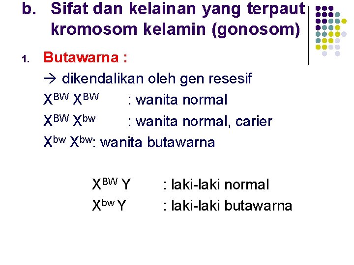 b. Sifat dan kelainan yang terpaut kromosom kelamin (gonosom) 1. Butawarna : dikendalikan oleh