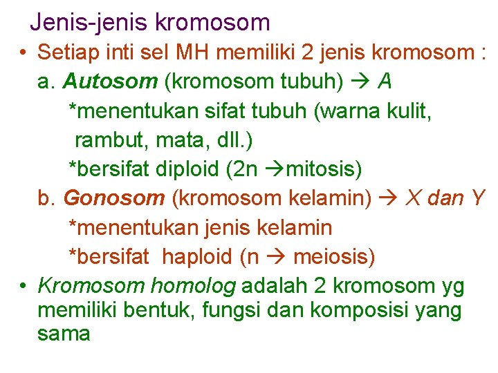 Jenis-jenis kromosom • Setiap inti sel MH memiliki 2 jenis kromosom : a. Autosom
