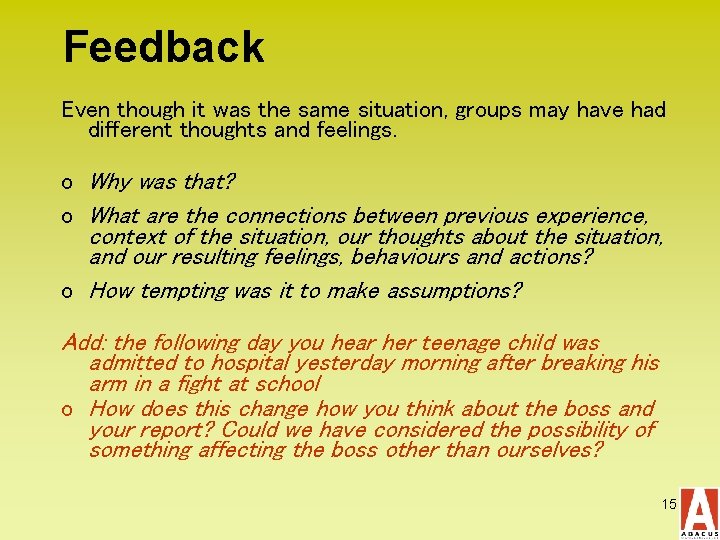 Feedback Even though it was the same situation, groups may have had different thoughts