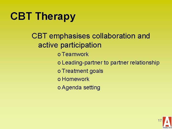 CBT Therapy CBT emphasises collaboration and active participation o Teamwork o Leading-partner to partner