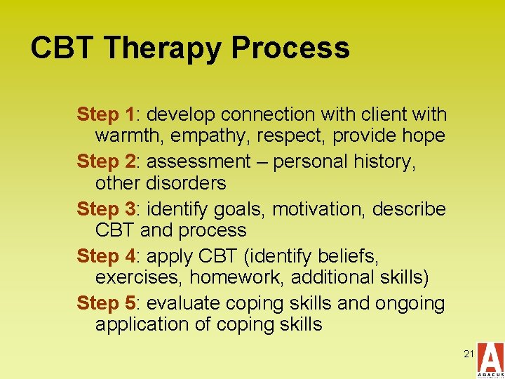CBT Therapy Process Step 1: develop connection with client with warmth, empathy, respect, provide