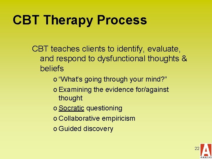 CBT Therapy Process CBT teaches clients to identify, evaluate, and respond to dysfunctional thoughts