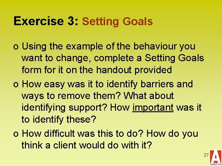 Exercise 3: Setting Goals o Using the example of the behaviour you want to