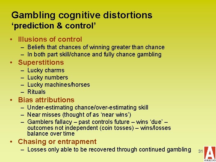 Gambling cognitive distortions ‘prediction & control’ • Illusions of control – Beliefs that chances