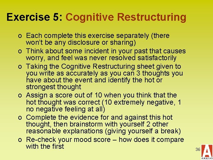 Exercise 5: Cognitive Restructuring o Each complete this exercise separately (there won’t be any