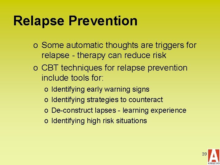 Relapse Prevention o Some automatic thoughts are triggers for relapse - therapy can reduce
