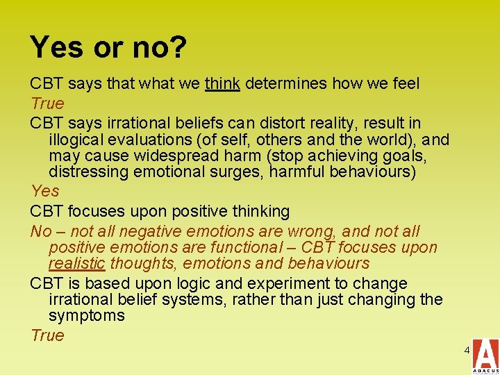 Yes or no? CBT says that we think determines how we feel True CBT