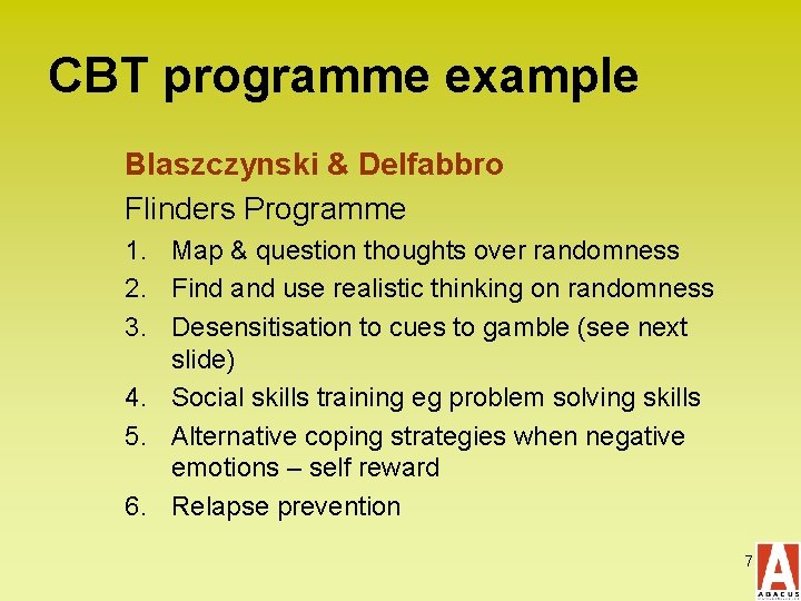 CBT programme example Blaszczynski & Delfabbro Flinders Programme 1. Map & question thoughts over