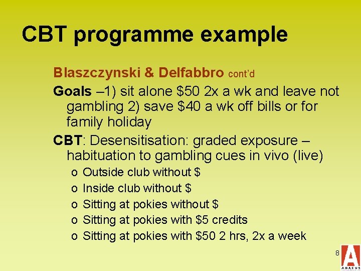 CBT programme example Blaszczynski & Delfabbro cont’d Goals – 1) sit alone $50 2