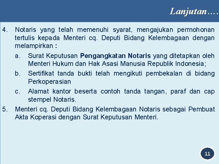 Lanjutan…. 4. 5. Notaris yang telah memenuhi syarat, mengajukan permohonan tertulis kepada Menteri cq.