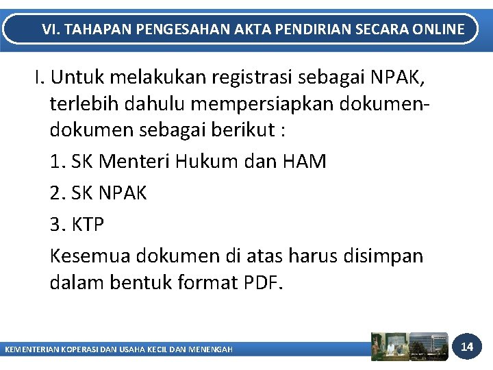 VI. TAHAPAN PENGESAHAN AKTA PENDIRIAN SECARA ONLINE I. Untuk melakukan registrasi sebagai NPAK, terlebih