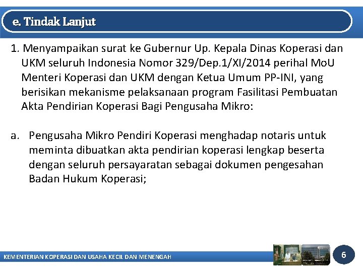 e. Tindak Lanjut 1. Menyampaikan surat ke Gubernur Up. Kepala Dinas Koperasi dan UKM