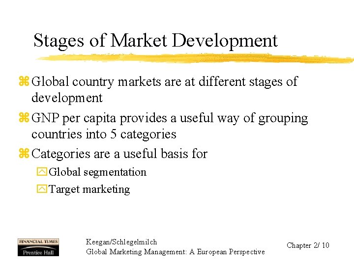 Stages of Market Development z Global country markets are at different stages of development