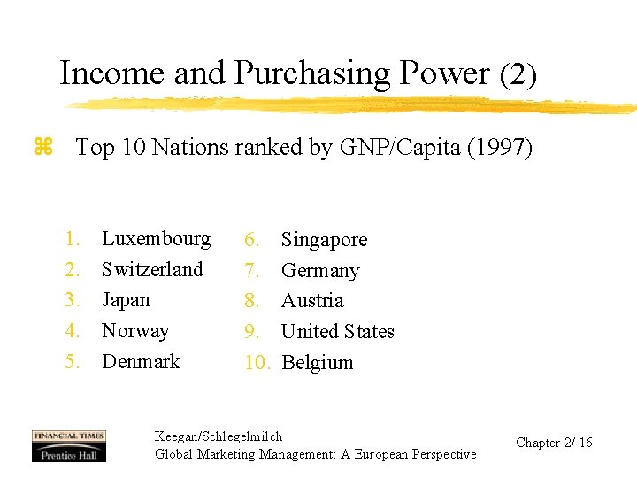 Income and Purchasing Power (2) z Top 10 Nations ranked by GNP/Capita (1997) 1.