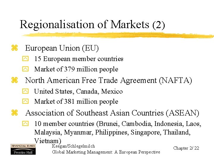 Regionalisation of Markets (2) z European Union (EU) y 15 European member countries y
