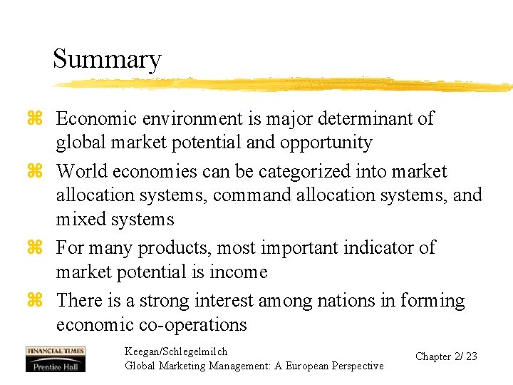 Summary z Economic environment is major determinant of global market potential and opportunity z