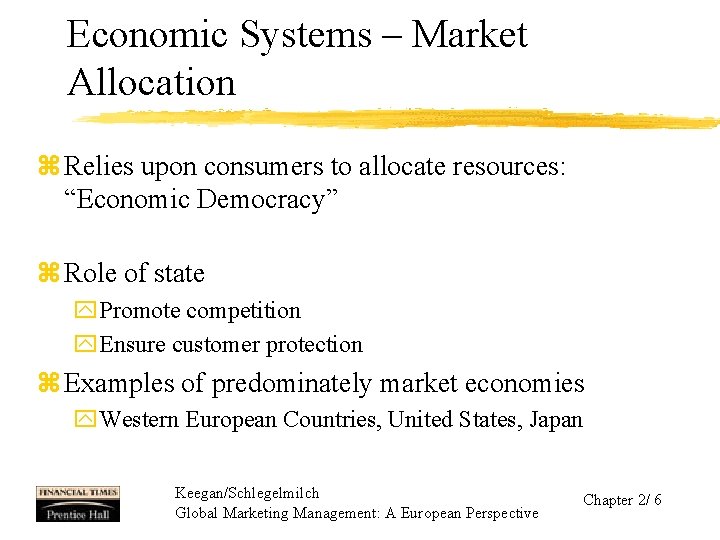 Economic Systems – Market Allocation z Relies upon consumers to allocate resources: “Economic Democracy”