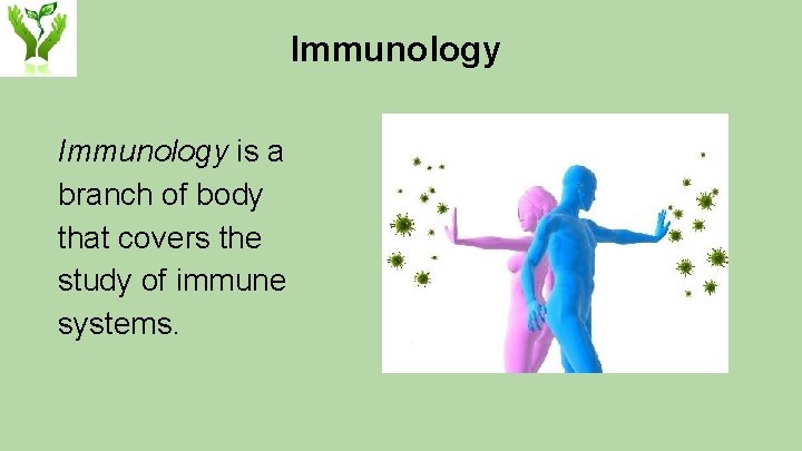 Immunology is a branch of body that covers the study of immune systems. 